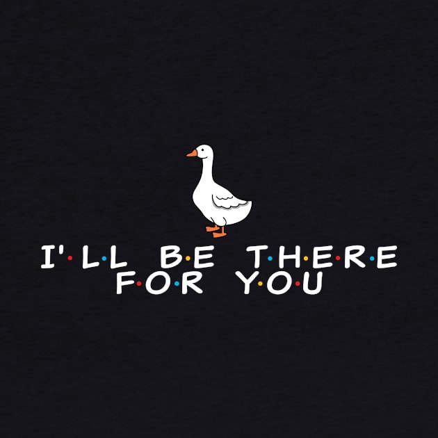 I'll be there for you - duck by Cybord Design